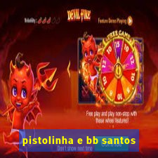 pistolinha e bb santos